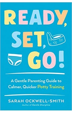 Ready, Set, Go!: A Gentle Parenting Guide to Calmer, Quicker Potty Training - (PB)